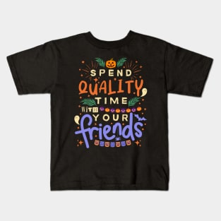 Inspirational And Motivational Halloween Quote “Spend Quality Time With Your Friends” Kids T-Shirt